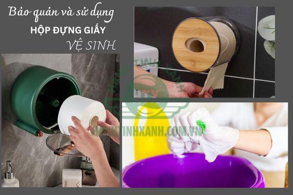 Làm sao để dùng và bảo quản hộp đựng giấy vệ sinh tốt nhất