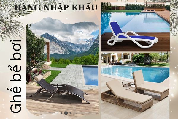 Đa dạng đủ các mẫu ghế bể bơi hàng nhập ngoại để tham khảo