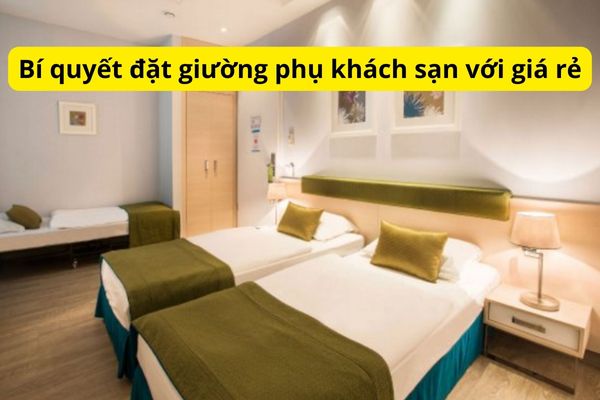 Làm sao để thuê dịch vụ giường phụ extra bed khách sạn với giá rẻ nhất?