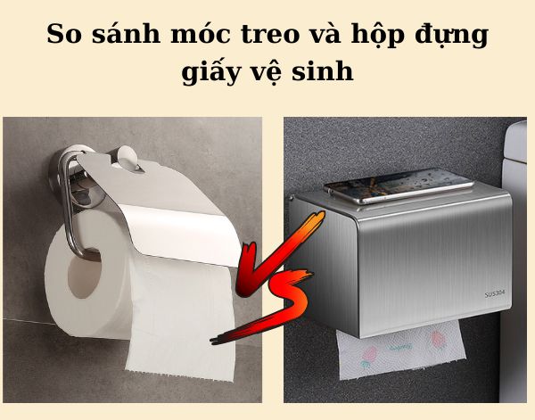 So sánh hộp đựng và móc treo giấy nhà vệ sinh
